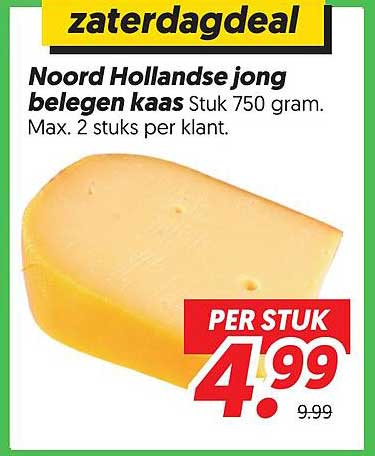 zaterdagdeal Noord Hollandse jong belegen kaas Stuk 750 gram. Max. 2 stuks per klant. PER STUK