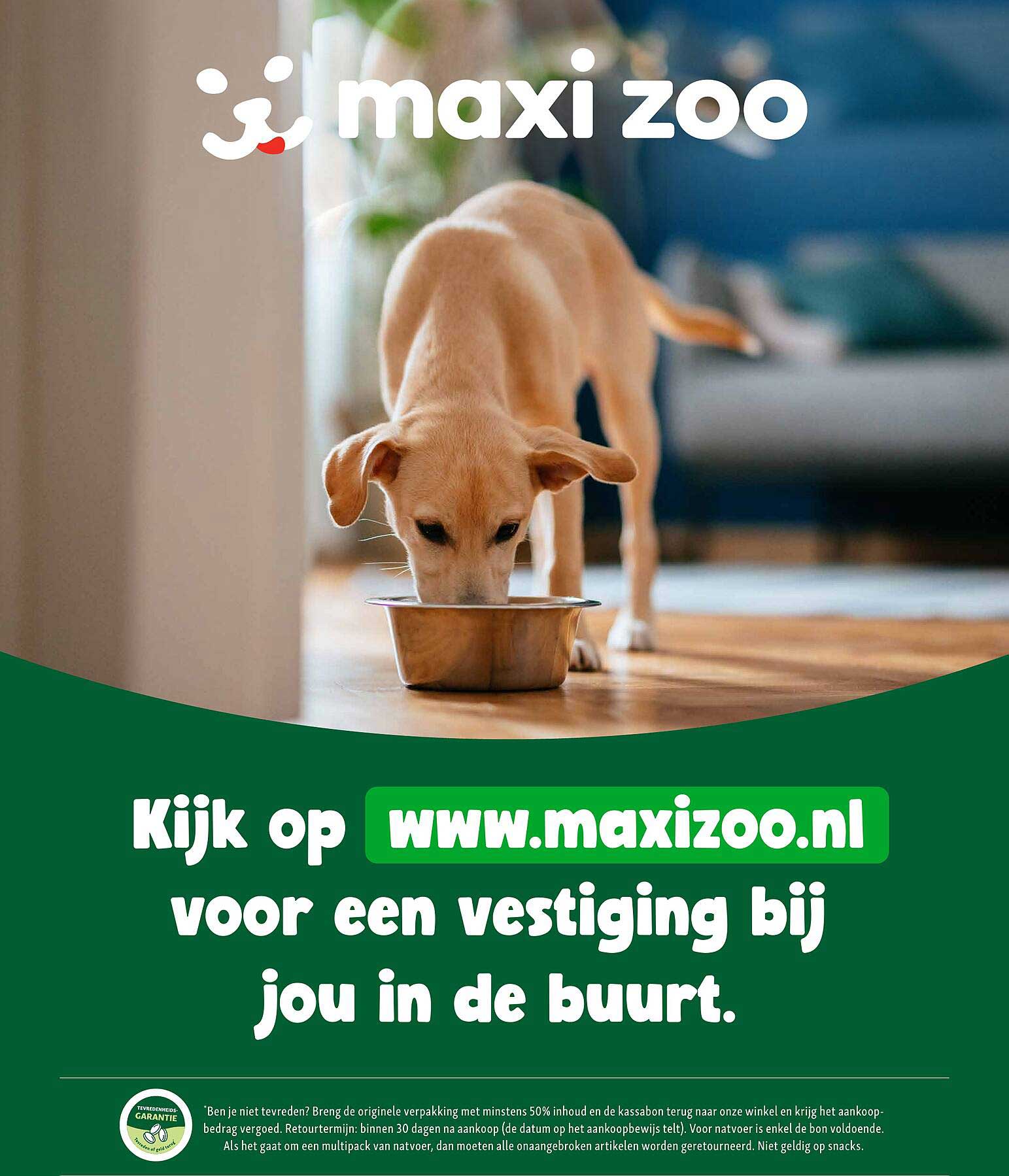Kijk op www.maxizoo.nl voor een vestiging bij jou in de buurt.