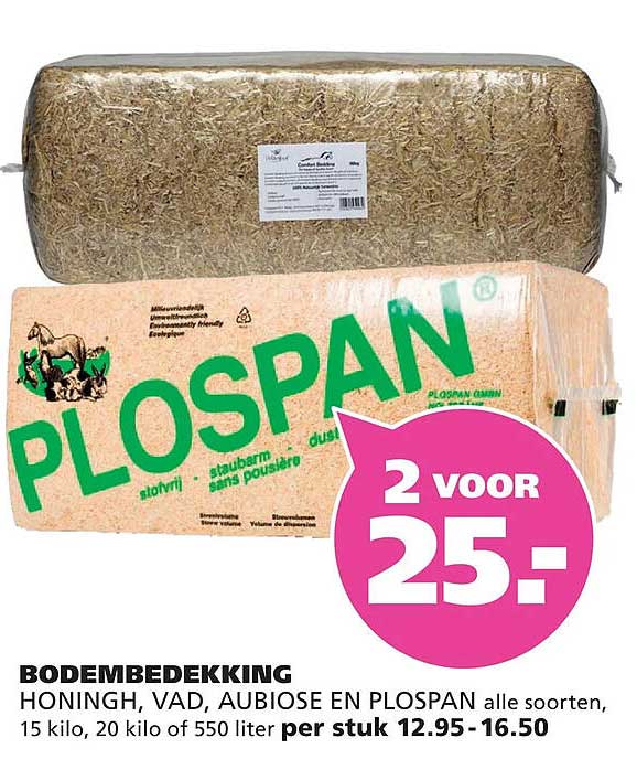 BODEMBEDEKKING HONINGH, VAD, AUBIOSE EN PLOSPAN alle soorten, 15 kilo, 20 kilo of 550 liter per stuk 12.95 - 16.50 2 voor 25,-