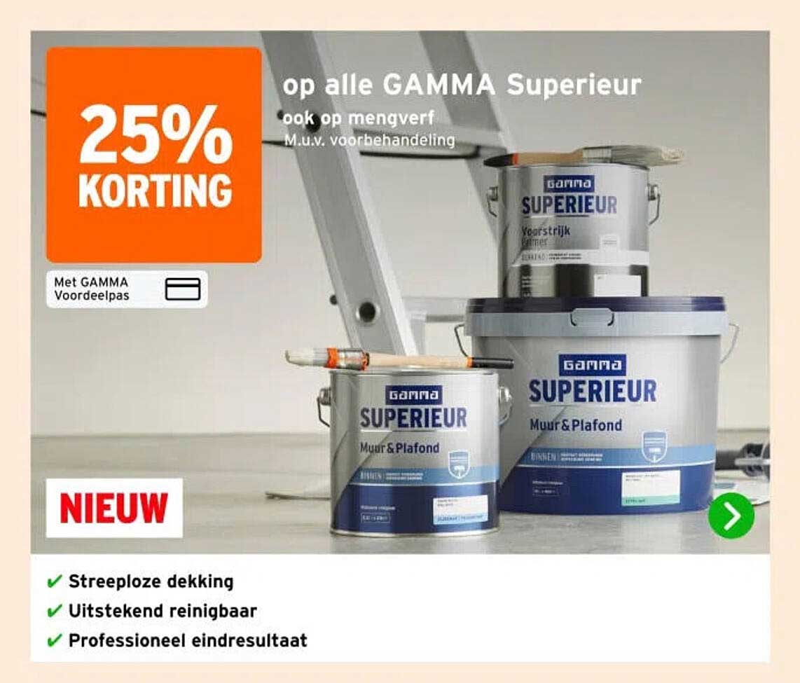 25% KORTING op alle GAMMA Superieur ook op mengverf M.u.v. voorbehandeling