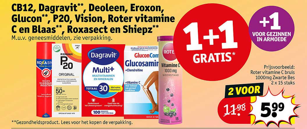CB12, Dagravit**, Deleolen, Eroxon, Glucon**, P20, Vision, Roter vitamine C en Blaas**, Roxasect en Shiepz** 1+1 GRATIS*