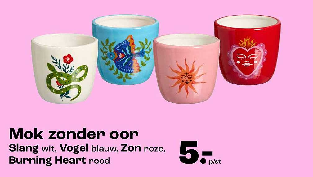 Mok zonder oor Slang wit, Vogel blauw, Zon roze, Burning Heart rood