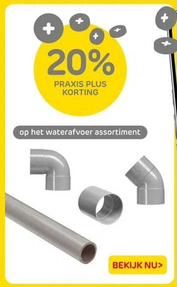 20% PRAKIS PLUS KORTING op het waterafvoer assortiment