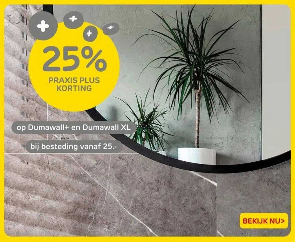 25% PRAKIS PLUS KORTING op Dumawall+ en Dumawall XL bij besteding vanaf 25.-