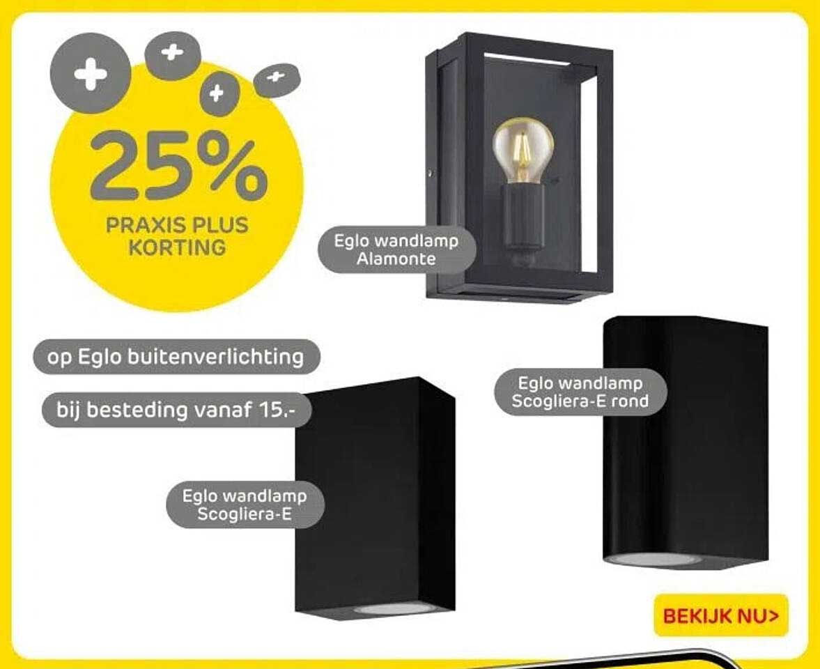 25% PRAXIS PLUS KORTING op Eglo buitenverlichting bij besteding vanaf 15.-