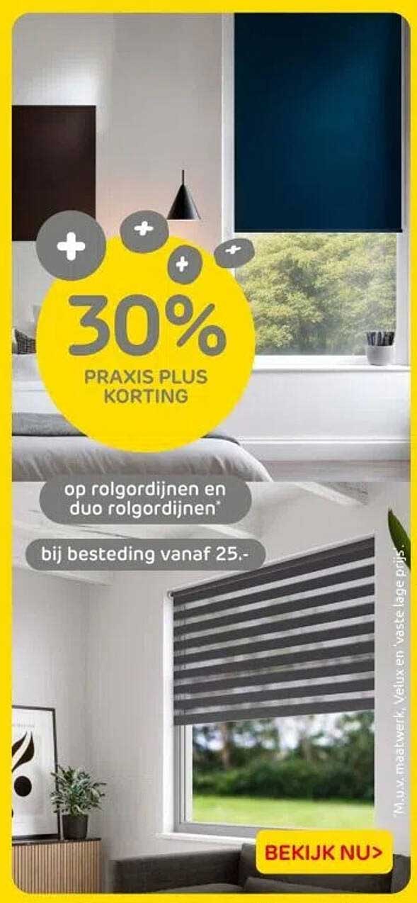30% PRAKIS PLUS KORTING op rolgordijnen en duo rolgordijnen bij besteding vanaf 25.-