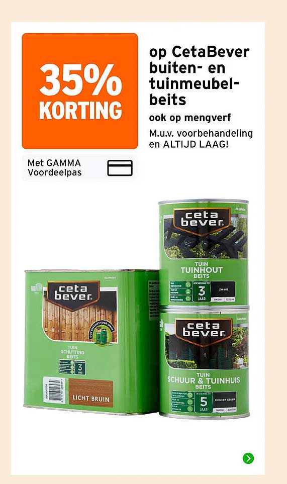 35% korting op CetaBever buiten- en tuinmeubel-beits ook op mengverf M.u.v. voorbehandeling en ALTIJD LAAG!