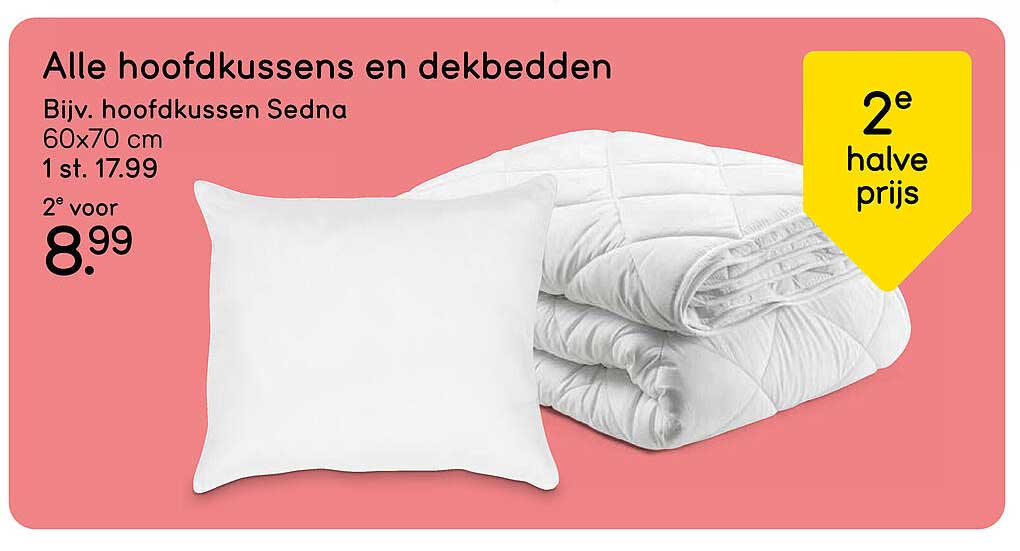 Alle hoofdkussens en dekbedden 2e halve prijs