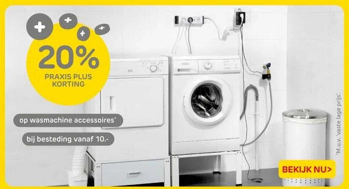 20% PRAKIS PLUS KORTING op wasmachine accessoires* bij besteding vanaf 10.-