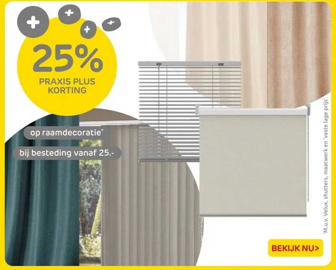25% PRAXIS PLUS KORTING op raamb decoratie* bij besteding vanaf 25.-