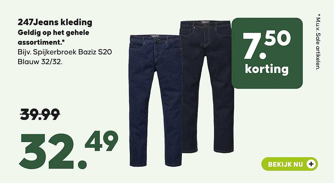 247Jeans kleding Geldig op het gehele assortiment.* Bijv. Spijkerbroek Baziz S20 Blauw 32/32. 7.50 korting