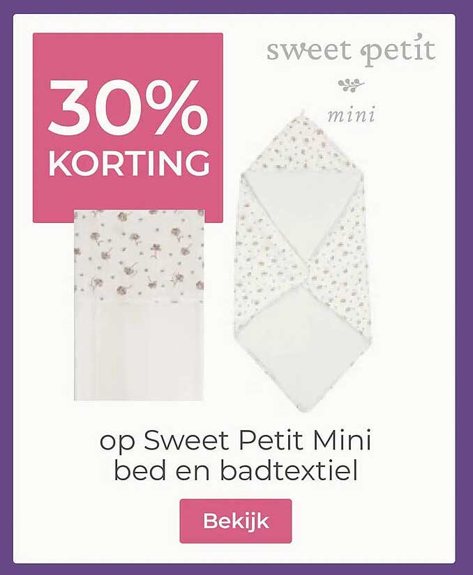30% KORTING op Sweet Petit Mini bed en badtextiel