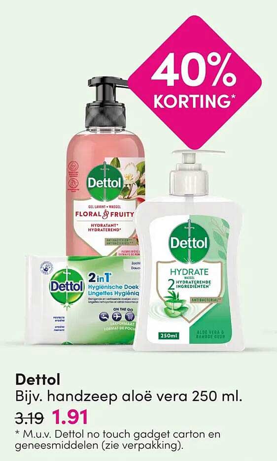 Dettol Bijv. handzeep aloë vera 250 ml. 40% KORTING*