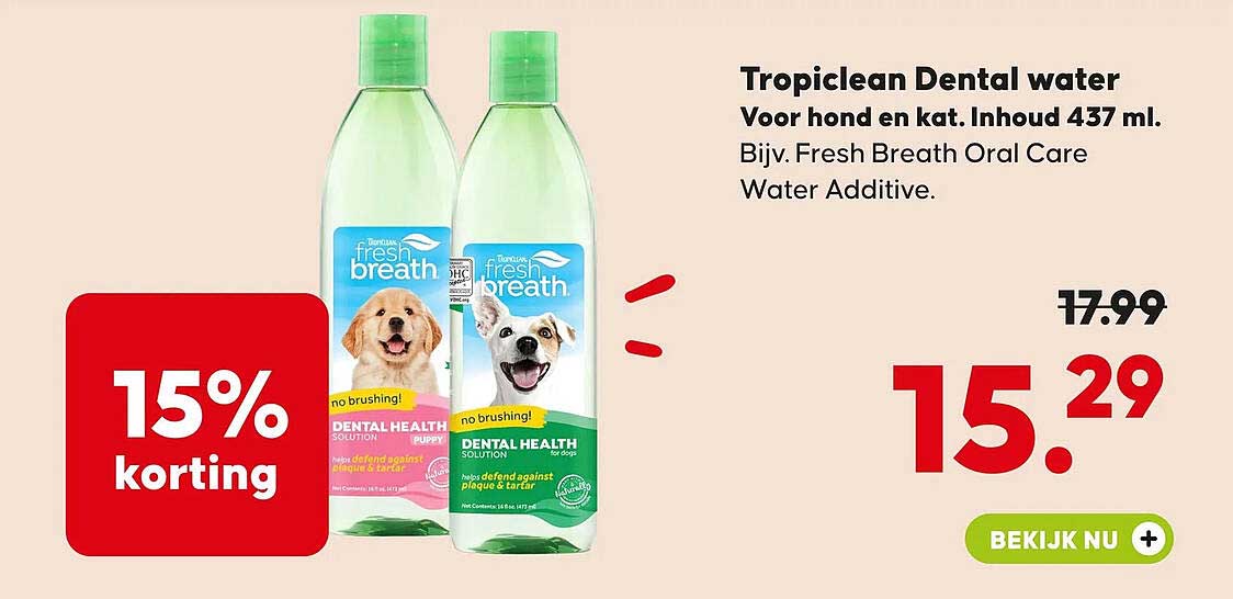Tropiclean Dental water Voor hond en kat. Inhoud 437 ml. Bijv. Fresh Breath Oral Care Water Additive. 15% korting