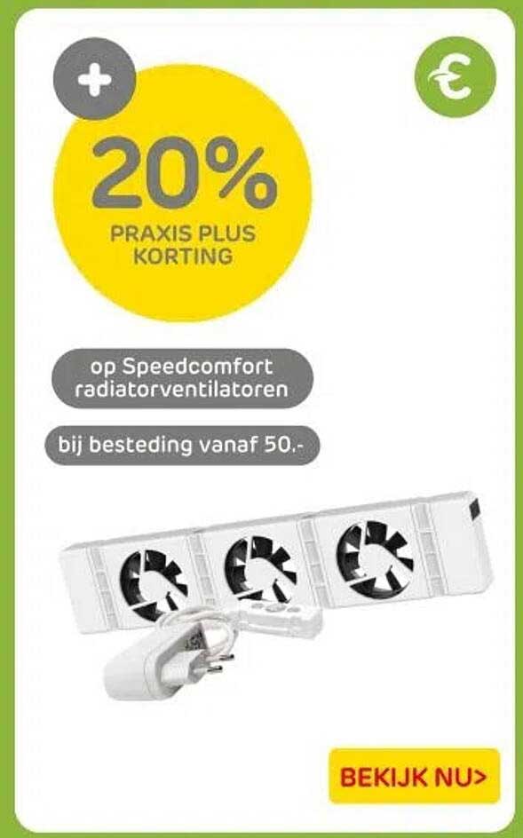 20% PRAKIS PLUS KORTING op Speedcomfort radiatorventilatoren bij besteding vanaf 50,-
