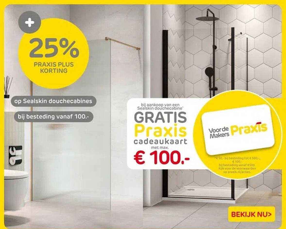 25% PRAKIS PLUS KORTING op Sealskin douchecabines bij besteding vanaf 100.-