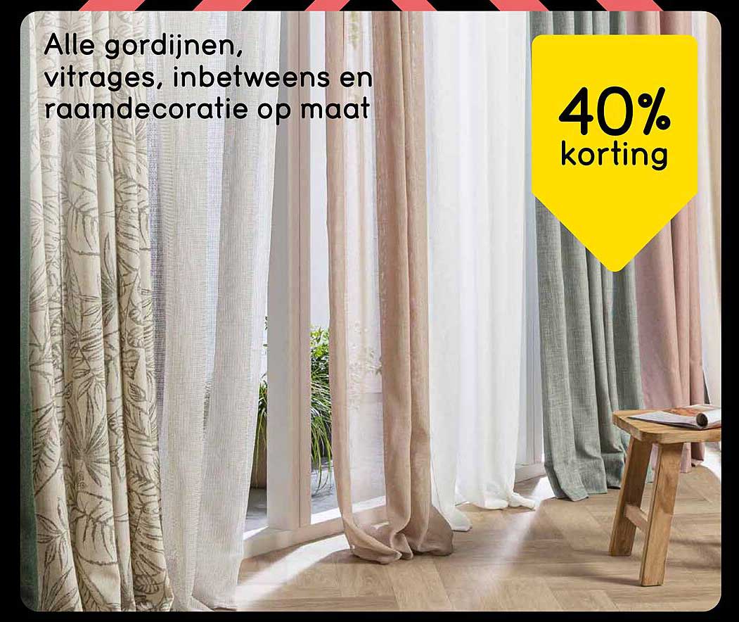Alle gordijnen, vitrages, inbetweens en raambekleding op maat 40% korting