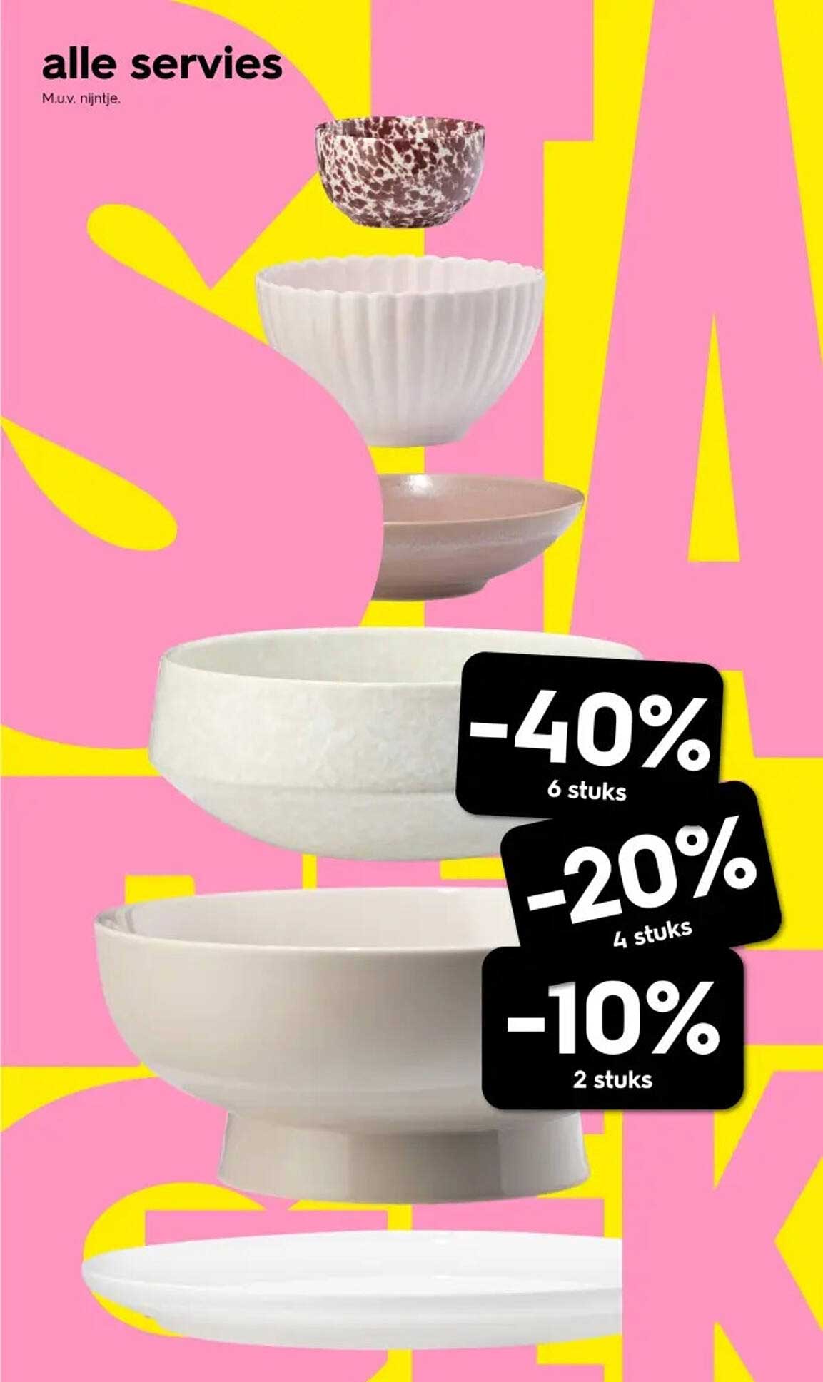 alle servies M.u.v. nijntje. -40% 6 stuks -20% 4 stuks -10% 2 stuks