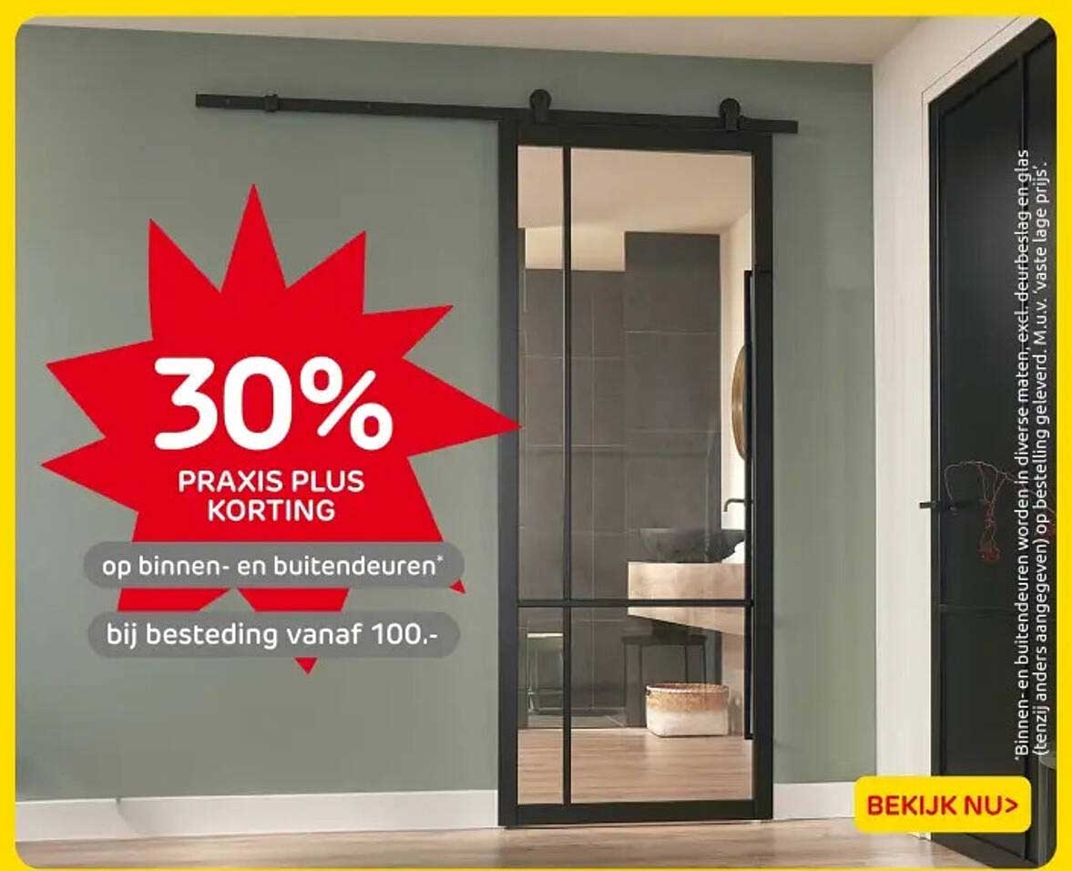 30% PRAKTIJK PLUS KORTING op binnen- en buitendeuren bij besteding vanaf 100.-