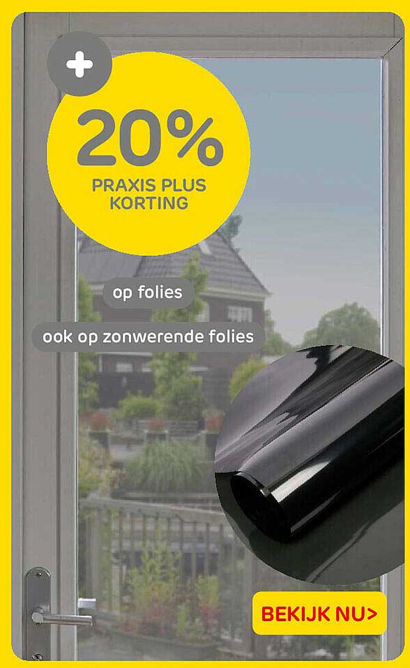 20% PRAXIS PLUS KORTING op folies ook op zonwerende folies