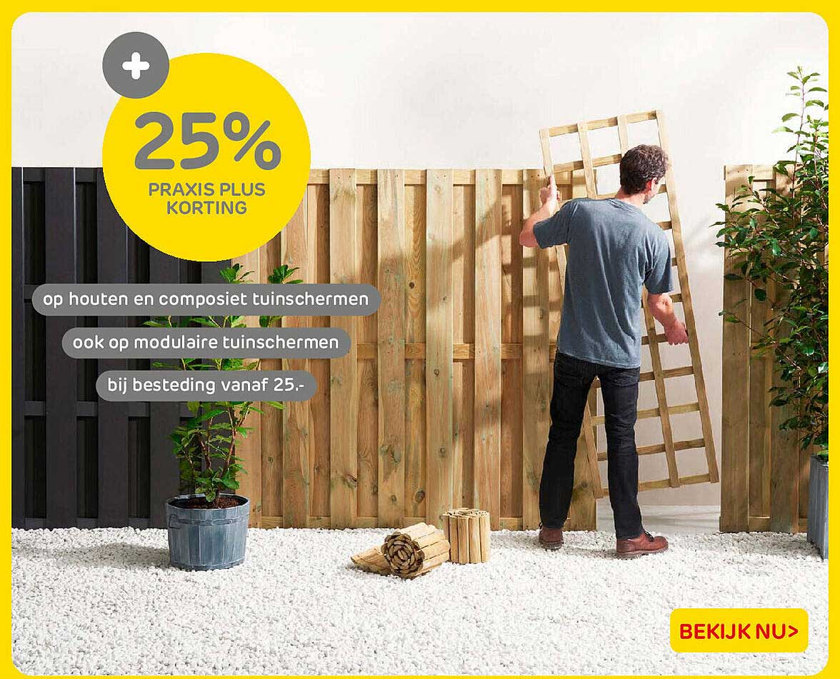 25% Praxis Plus korting op houten en composiet tuinschermen ook op modulaire tuinschermen bij besteding vanaf 25.-