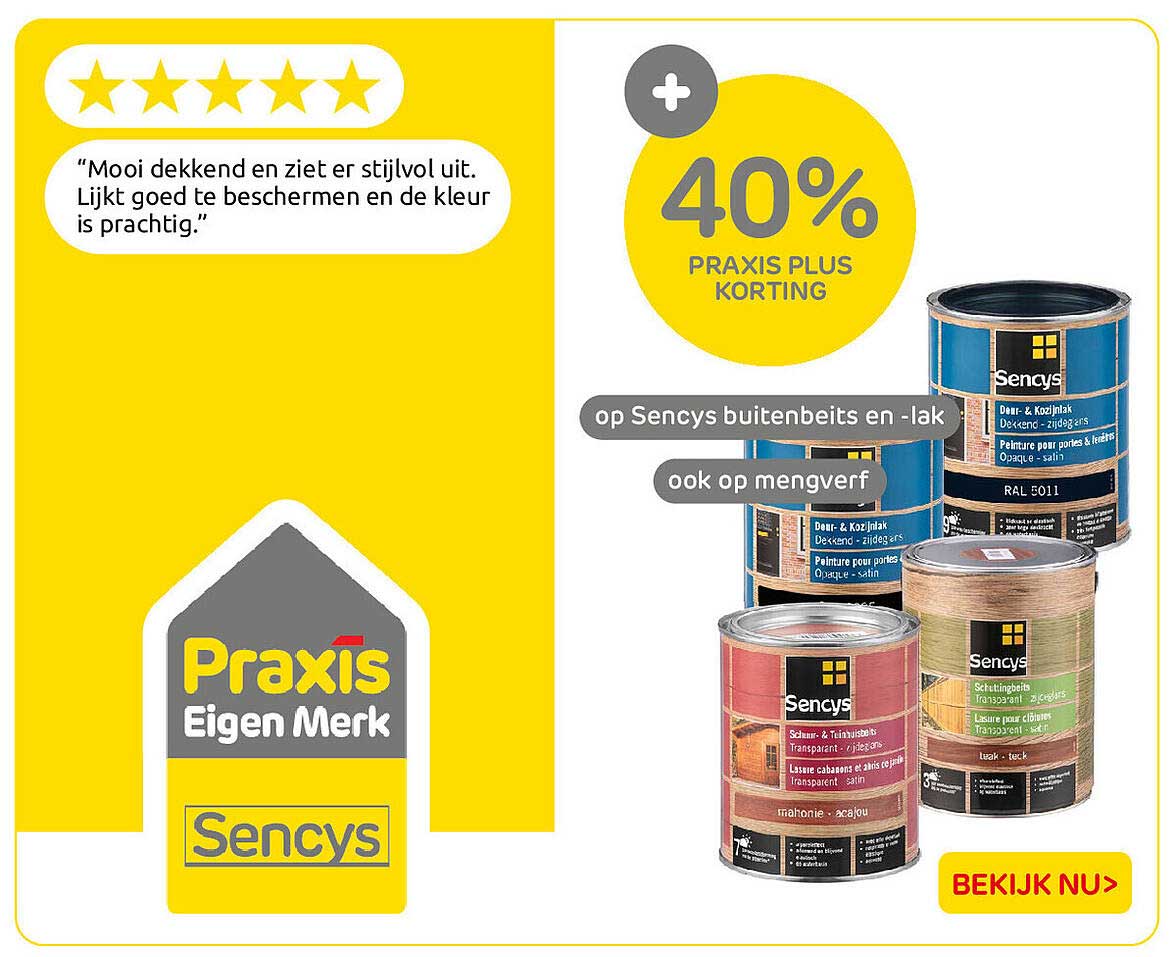 40% PRAXIS PLUS KORTING op Sencys buitenbeits en -lak ook op mengverf