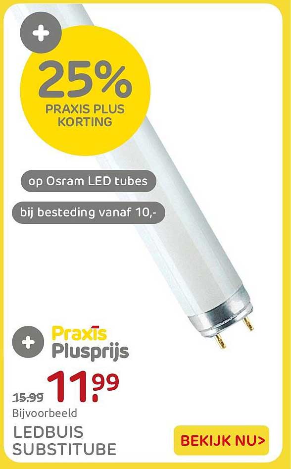 25% Praxis Plus korting op Osram LED tubes bij besteding vanaf 10,- Praxis Plusprijs