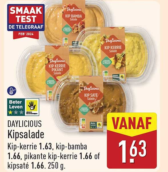 DAYLICIOUS Kipsalade Kip-kerrie 1.63, kip-bamba 1.66, pikante kip-kerrie 1.66 of kipsaté 1.66. 250 g.