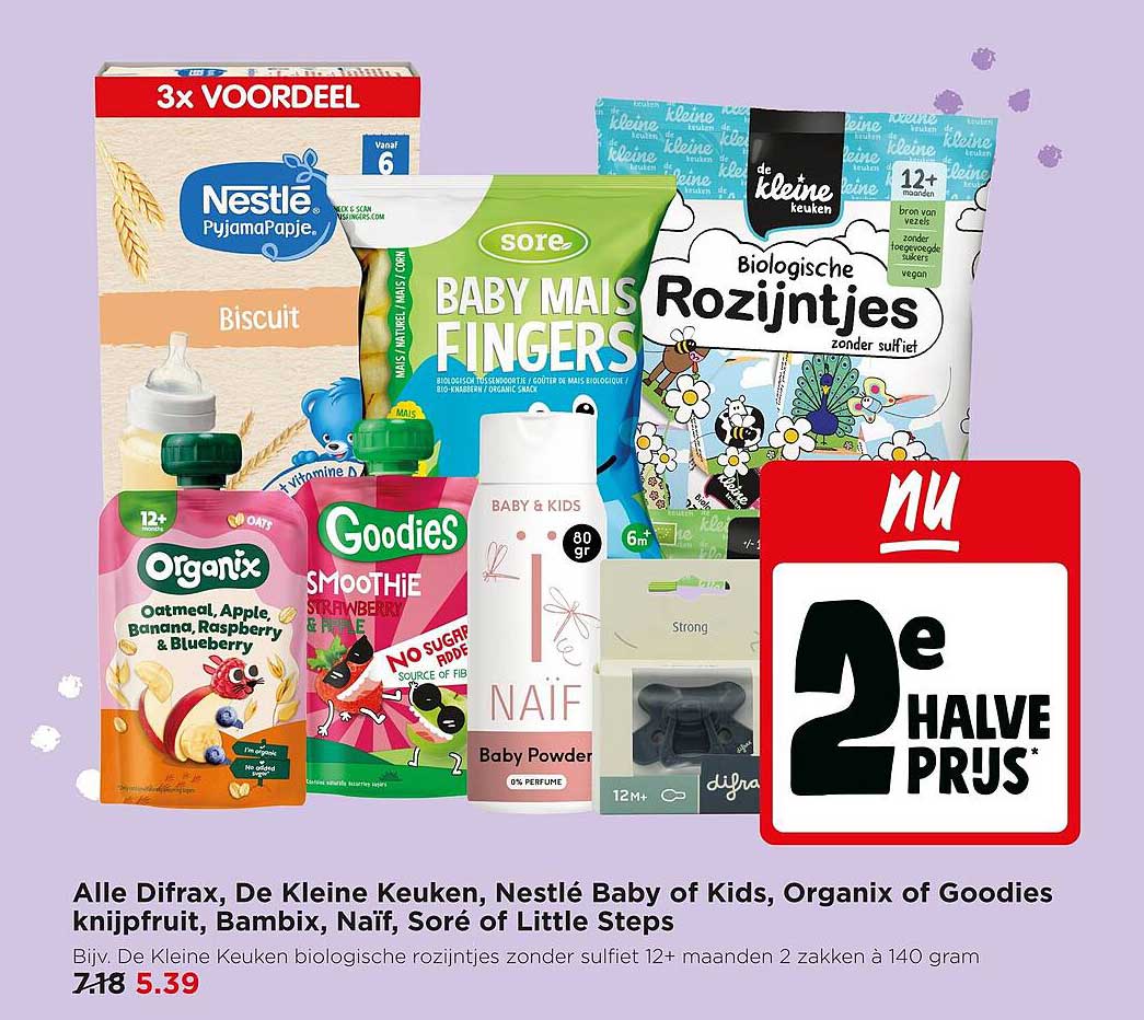 Alle Difrax, De Kleine Keuken, Nestlé Baby of Kids, Organix of Goodies knipfruit, Bambix, Naïf, Soré of Little Steps 2e halve prijs