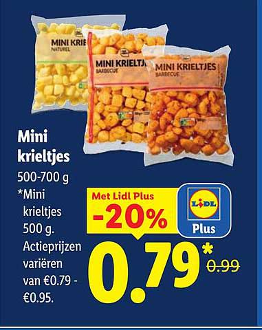 Mini krieltjes 500-700 g *Mini krieltjes 500 g. Actieprijzen variëren van €0.79 - €0.95. Met Lidl Plus -20%