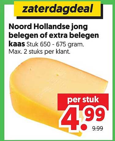 Zaterdagdeal Noord Hollandse jong belegen of extra belegen kaas stuk 650 - 675 gram. Max. 2 stuks per klant.