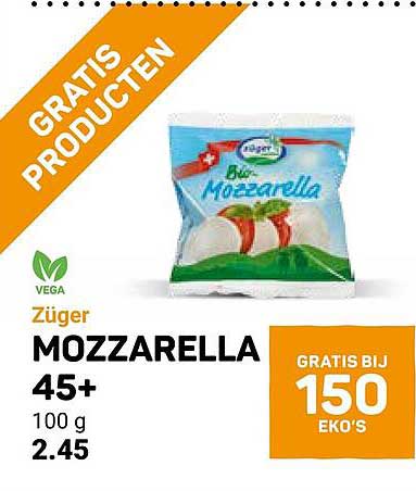 Züger MOZZARELLA 45+ 100 g GRATIS PRODUCTEN GRATIS BIJ 150 EKO'S