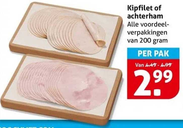 Kipfilet of achterham - Alle voordeelverpakkingen van 200 gram