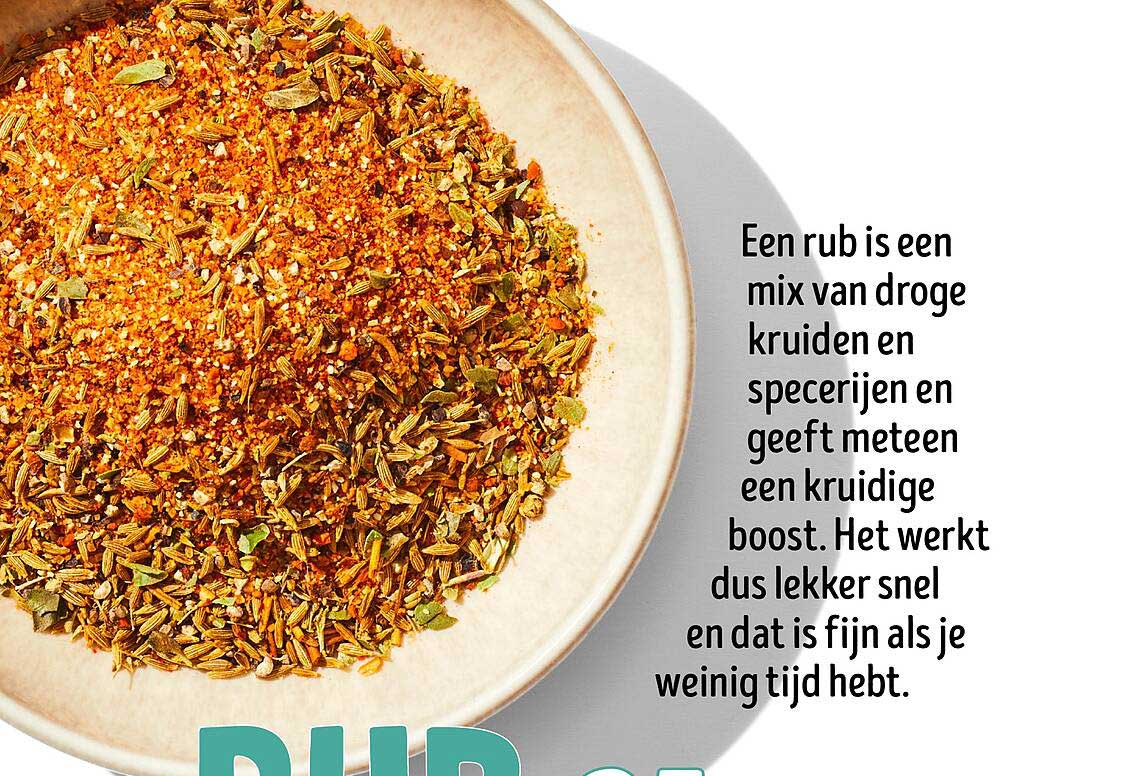 Een rub is een mix van droge kruiden en specerijen en geeft meteen een kruidige boost. Het werkt dus lekker snel en dat is fijn als je weinig tijd hebt.