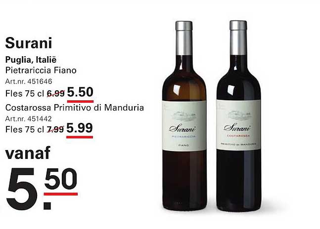 Surani Puglia, Italië Pietrariccia Fiano Fles 75 cl 6.99 5.50 Costarossa Primitivo di Manduria Fles 75 cl 7.99 5.99 vanaf 5.50