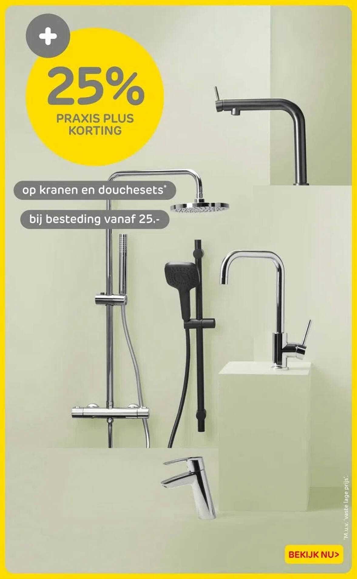 25% PRAKIS PLUS KORTING op kranen en douchesets* bij besteding vanaf 25,-