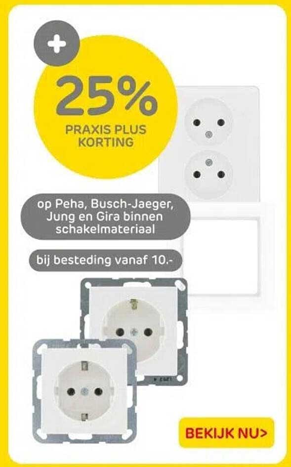 25% PRAKIS PLUS KORTING op Peha, Busch-Jaeger, Jung en Gira binnen schakelmateriaal bij besteding vanaf 10.-