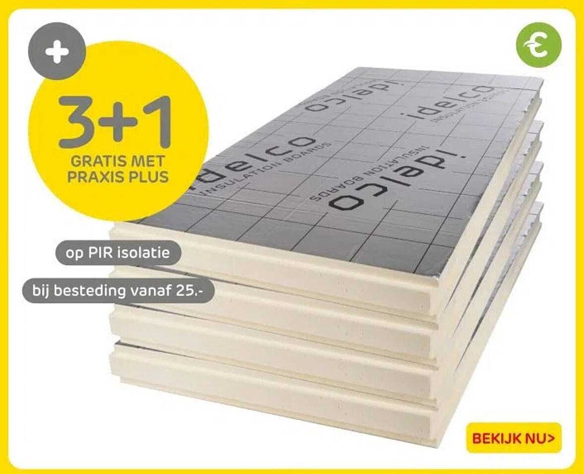 3+1 GRATIS MET PRAXIS PLUS op PIR isolatie bij besteding vanaf 25.-