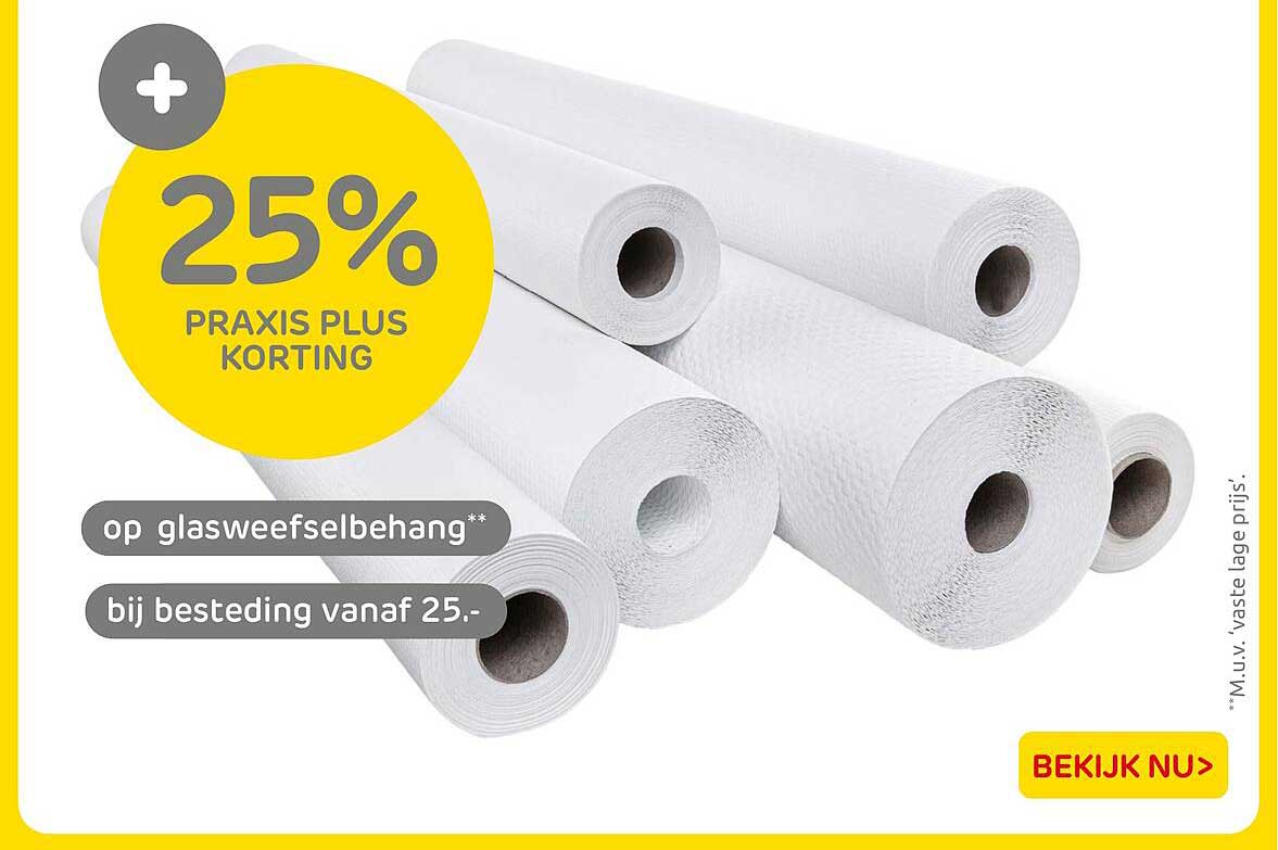 25% PRAKIS PLUS KORTING op glasweefselbehang bij besteding vanaf 25.-