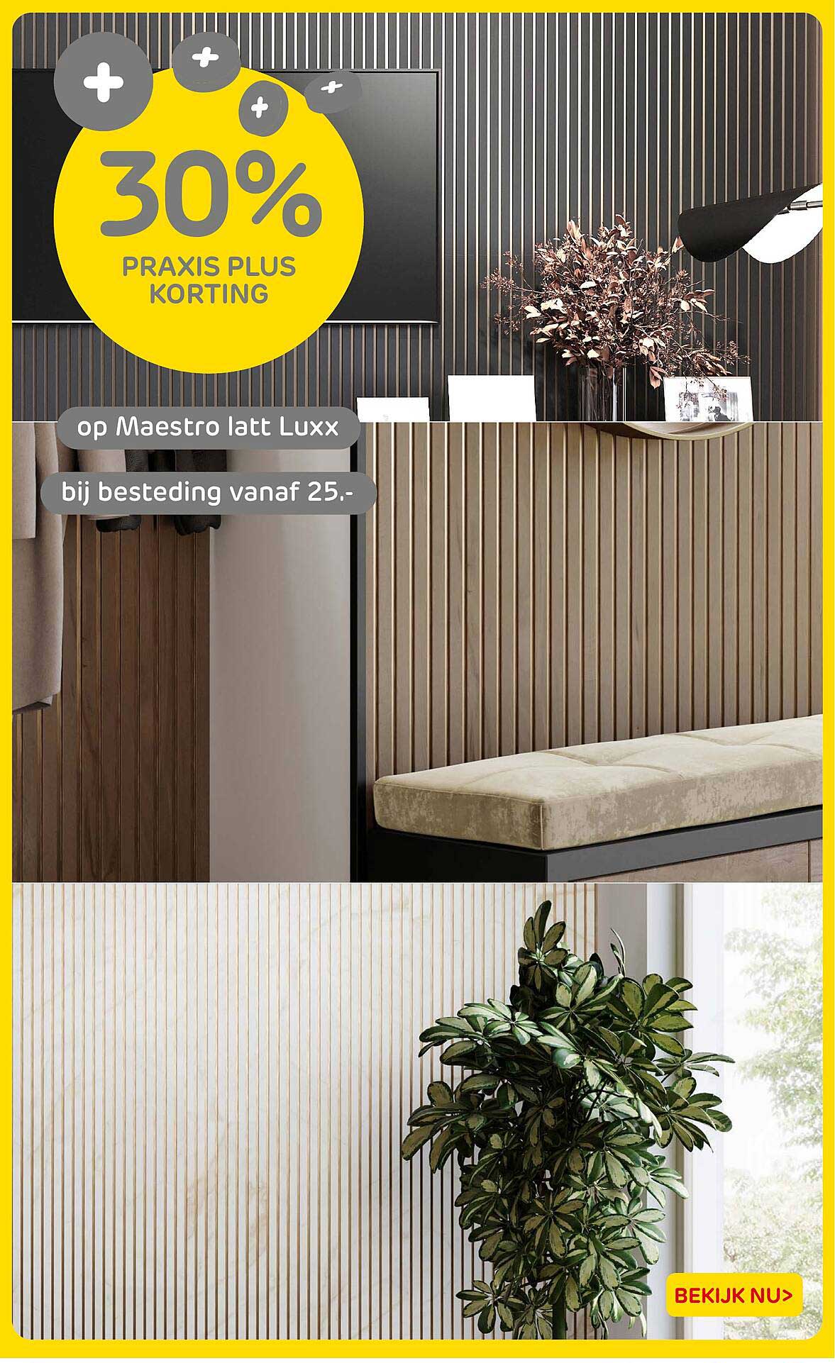 30% PRAKIS PLUS KORTING op Maestro latt Luxx bij besteding vanaf 25,-