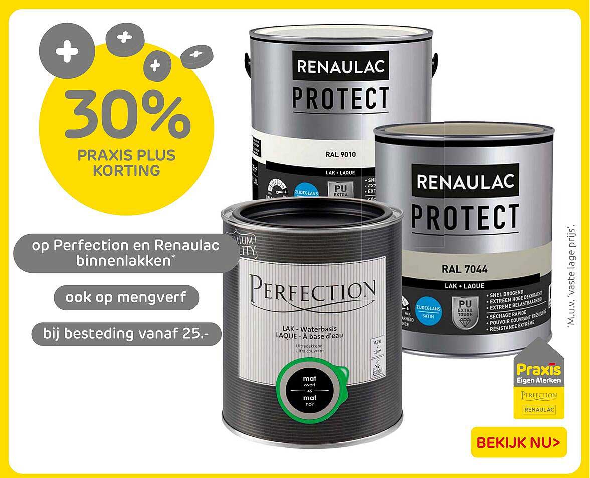 30% PRAKIS PLUS KORTING op Perfection en Renau lac binnenlakken* ook op mengverf bij besteding vanaf 25.-