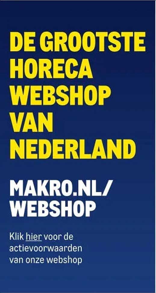DE GROOTSTE HORECA WEBSHOP VAN NEDERLAND MAKRO.NL/WEBSHOP