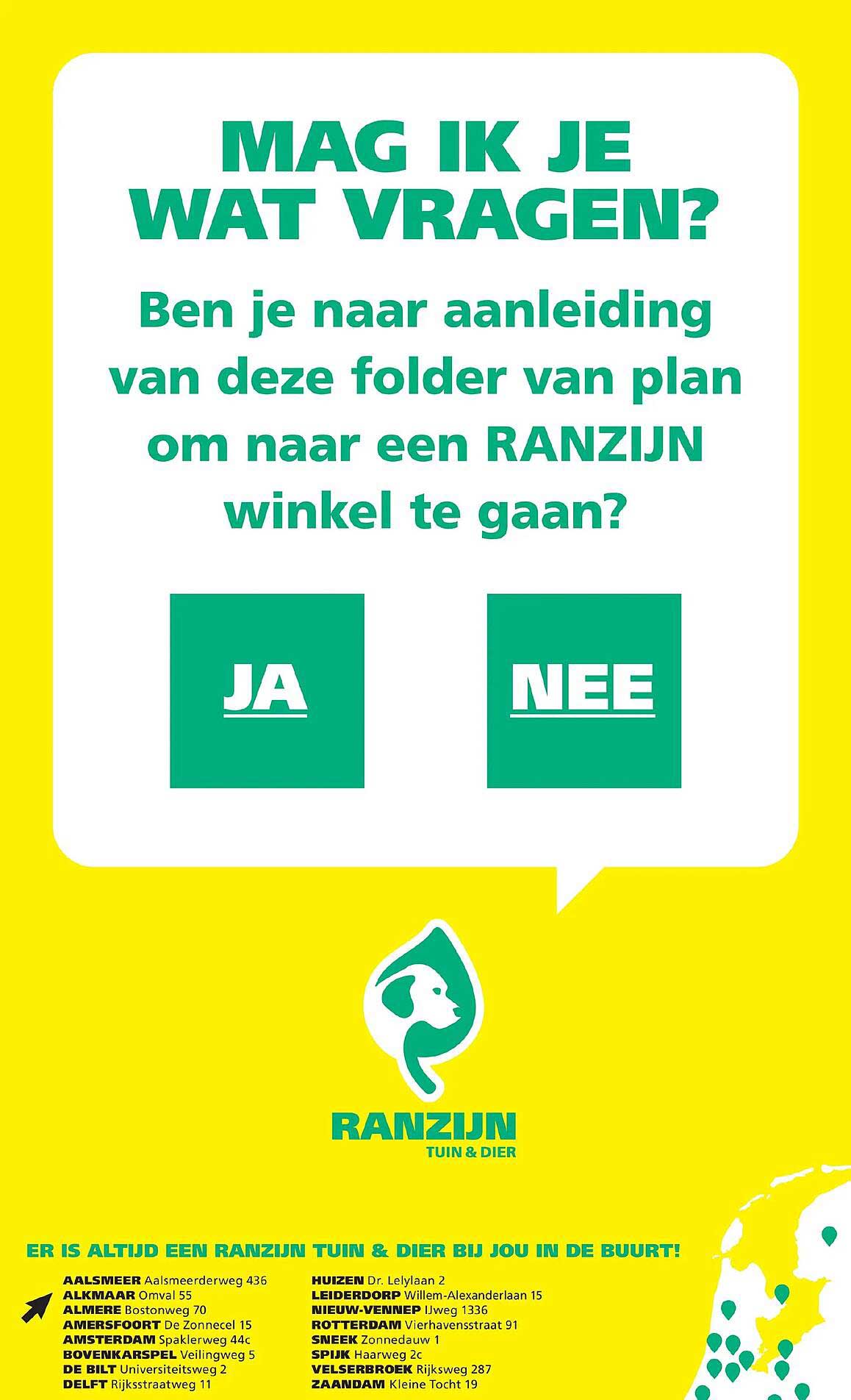 MAG IK JE WAT VRAGEN? Ben je naar aanleiding van deze folder van plan om naar een RANZIJN winkel te gaan? JA NEE