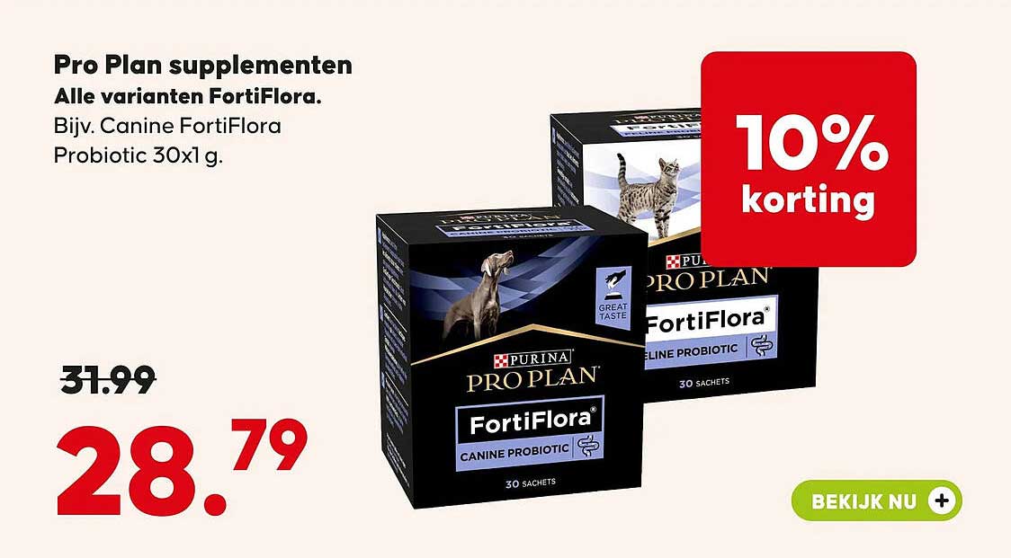 Pro Plan supplementen Alle varianten FortiFlora. Bijv. Canine FortiFlora Probiotic 30x1 g. 10% korting