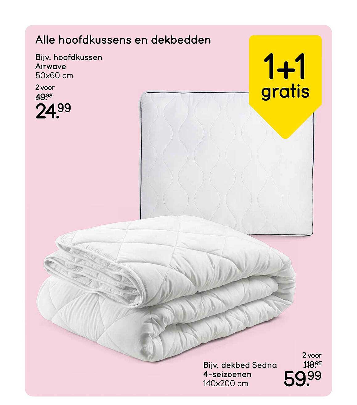 Alle hoofdkussens en dekbedden 1+1 gratis