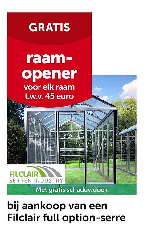 GRATIS raampener voor elk raam t.w.v. 45 euro bij aankoop van een Filclair full option-serre