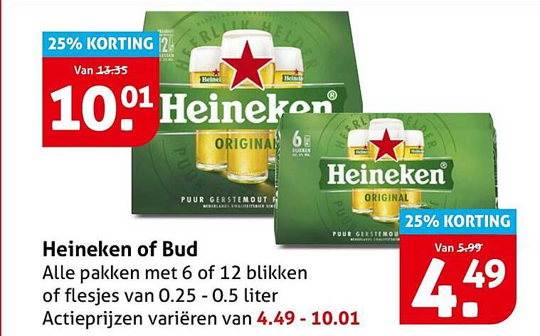 Heineken of Bud Alle pakken met 6 of 12 blikken of flesjes van 0.25 - 0.5 liter Actieprijzen variëren van 4.49 - 10.01