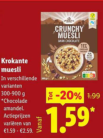 Krokante muesli In verschillende varianten 300-900 g *Chocolade amandel. Actieprijzen variëren van €1.59 - €2.59. Vanaf Tot -20% 1.59*