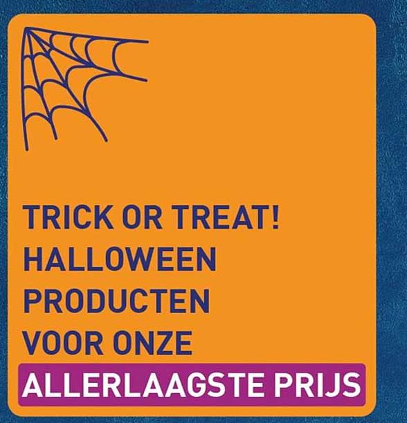 TRICK OR TREAT! HALLOWEEN PRODUCTEN VOOR ONZE ALLERLAAGSTE PRIJS