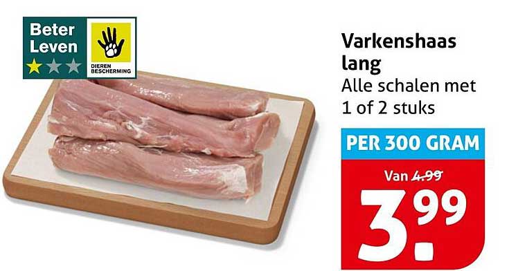 Varkenshaas lang Alle schalen met 1 of 2 stuks PER 300 GRAM